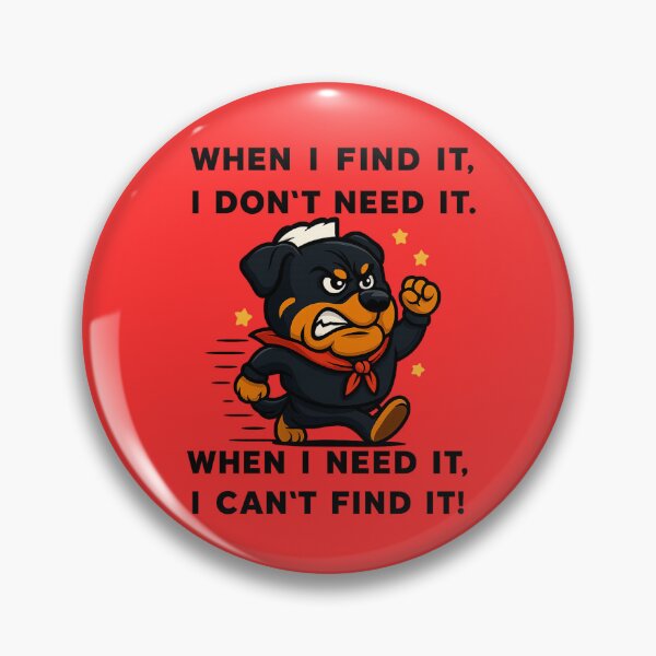 Item preview, When I Find It, I Don't Need It. When I Need It, I Can't Find It. designed and sold by 123ks.