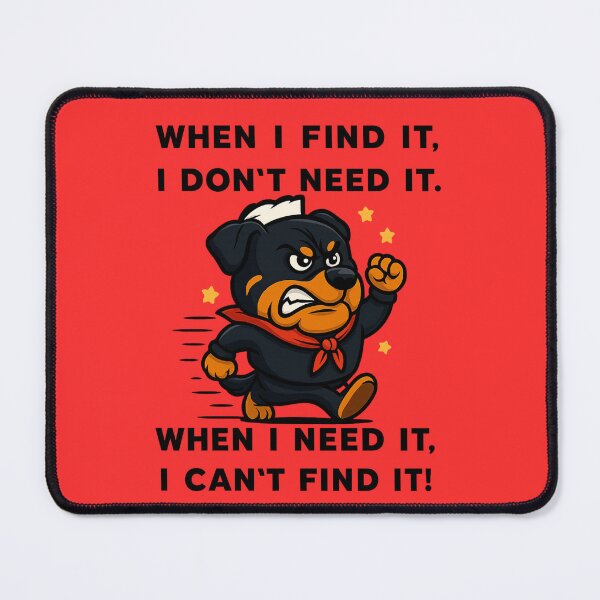 Item preview, When I Find It, I Don't Need It. When I Need It, I Can't Find It. designed and sold by 123ks.