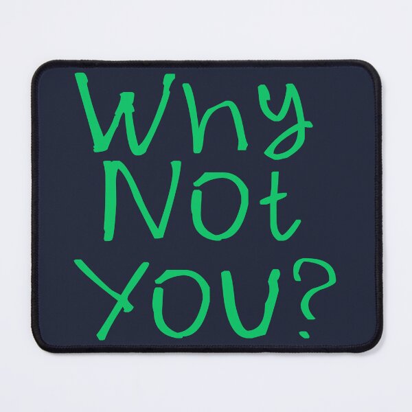 Item preview, Why Not You? designed and sold by kinpirks.