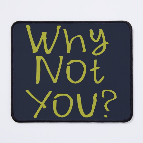 Item preview, Why Not You? designed and sold by kinpirks.