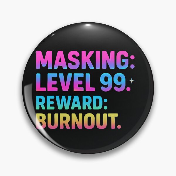 Item preview, Masking: Level 99. Reward: Burnout. – Neurodivergent Humor Electric Pastel Design designed and sold by RantyPanda.