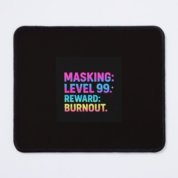 Item preview, Masking: Level 99. Reward: Burnout. – Neurodivergent Humor Electric Pastel Design designed and sold by RantyPanda.