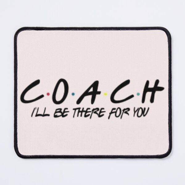 Item preview, COACH - I'll Be There For You | Engagement and Support Design for Coaches designed and sold by XNewStore.