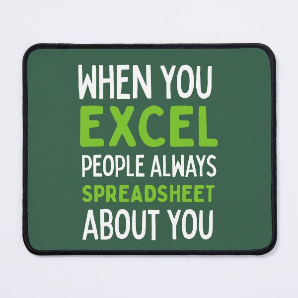 Item preview, When You Excel People Always Spreadsheet About You Excel Pun Data Joke designed and sold by shminoa.