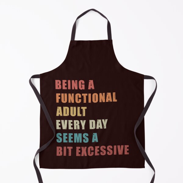 Item preview, Being a Functional Adult Every Day Seems a Bit Excessive designed and sold by Charmode.