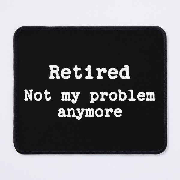 Item preview, Retired Not My Problem Anymore designed and sold by JFFStore.
