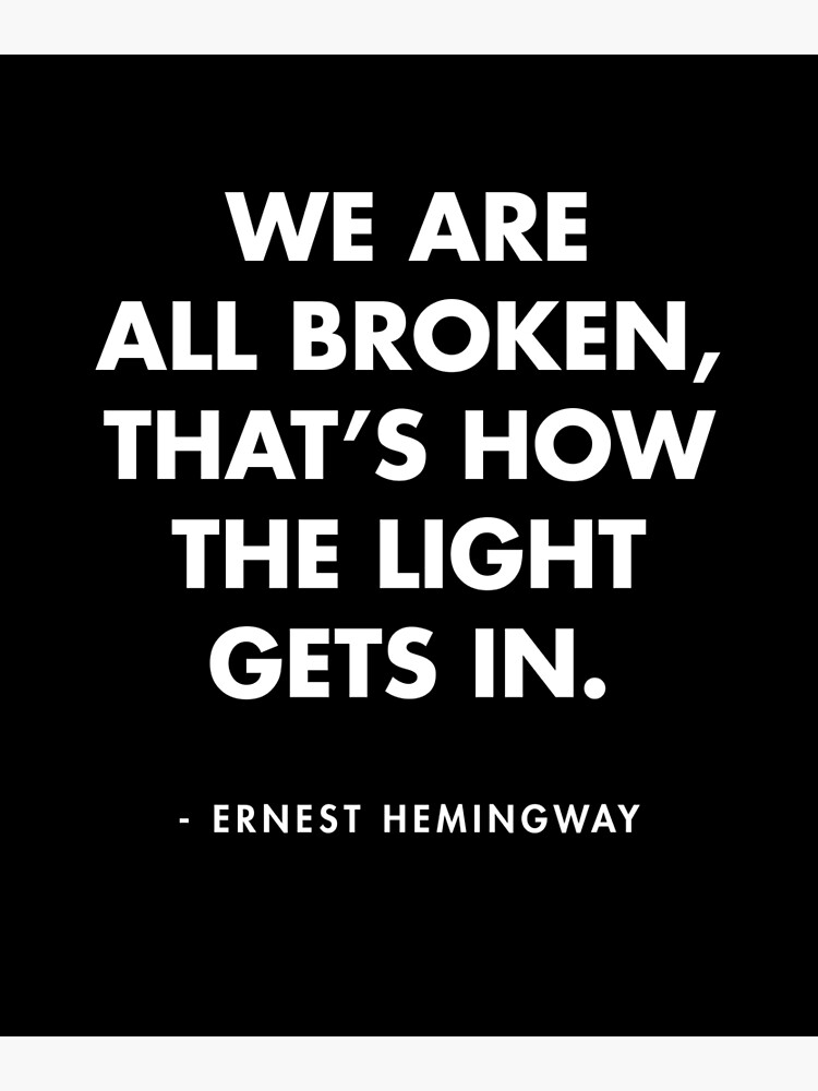 Ernest Hemingway - Are All Broken, That's Gets In" Photographic Print for Sale by AlanPun | Redbubble