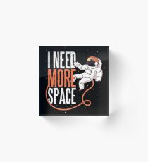 I need more space Acrylic Block