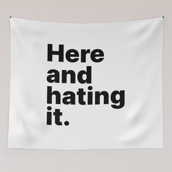 Item preview, Here and hating it | Black text designed and sold by ThingsOnTees.