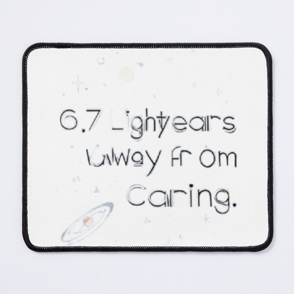 Item preview, 6.7 Lightyears Away from Caring – Aesthetic Space Meme Design designed and sold by toshnaire.