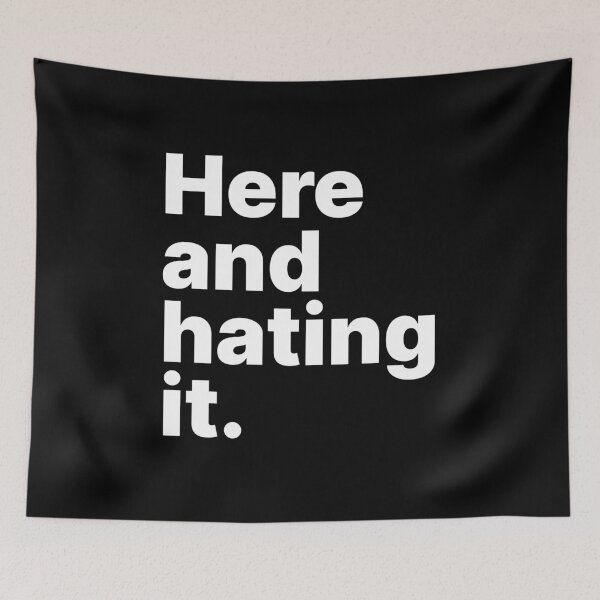 Item preview, Here and hating it | White text designed and sold by ThingsOnTees.