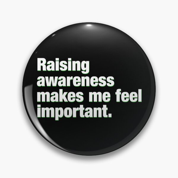 Item preview, Raising awareness makes me feel important. designed and sold by Flying Whale.