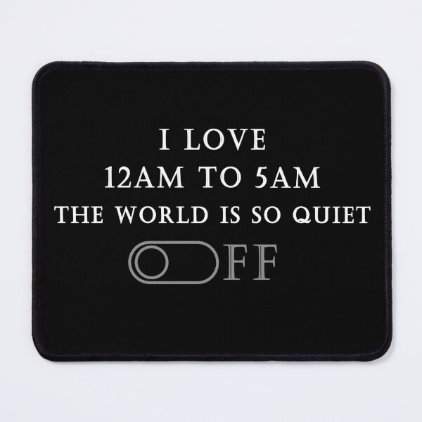 Item preview, I LOVE 12AM TO 5AM — The World Is So Quiet designed and sold by NORENTE.
