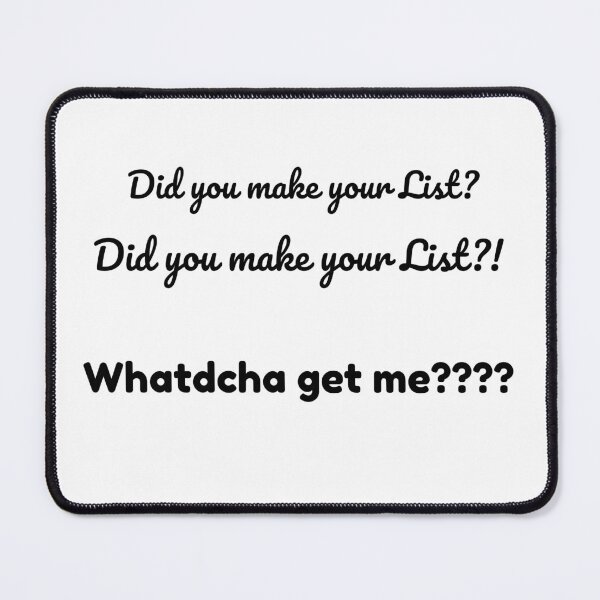 Item preview, Did You Make Your List? Whatdcha Get Me???? – Funny Christmas Quote for Holiday Chaos Lovers designed and sold by ALifeSavored.