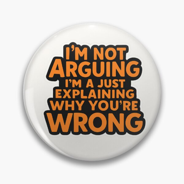Item preview, I'm Not Arguing, I'm Just Explaining Why You're Wrong designed and sold by I-Envisions.