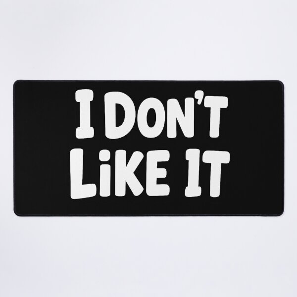 Item preview, I Don't Like It designed and sold by ThoughtsInTheOpen.