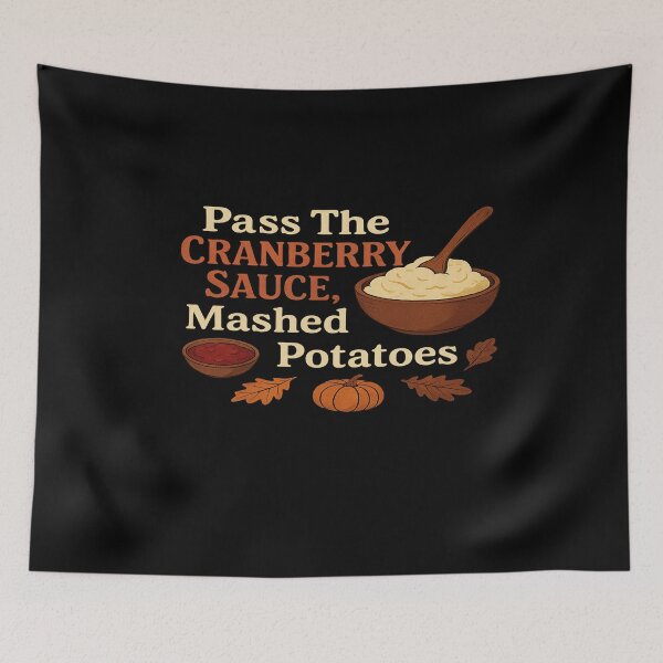 Item preview, Pass The Cranberry Sauce, Mashed Potatoes – Funny Thanksgiving Feast Design designed and sold by fabricutie.