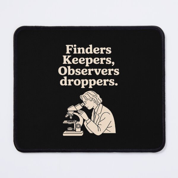 Item preview, Finders Keepers Observers Droppers Science Nerd designed and sold by JulienAureo.