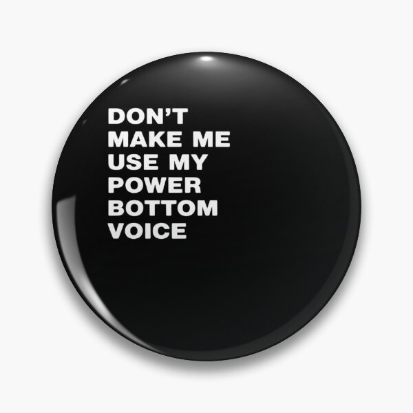 Item preview, Don't Make Me Use My Power Bottom Voice LGBT Gay Pride designed and sold by MinaReinger.