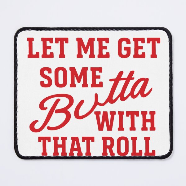 Item preview, Let me get some Butta With That Roll designed and sold by Hoops and Movie Sticks.
