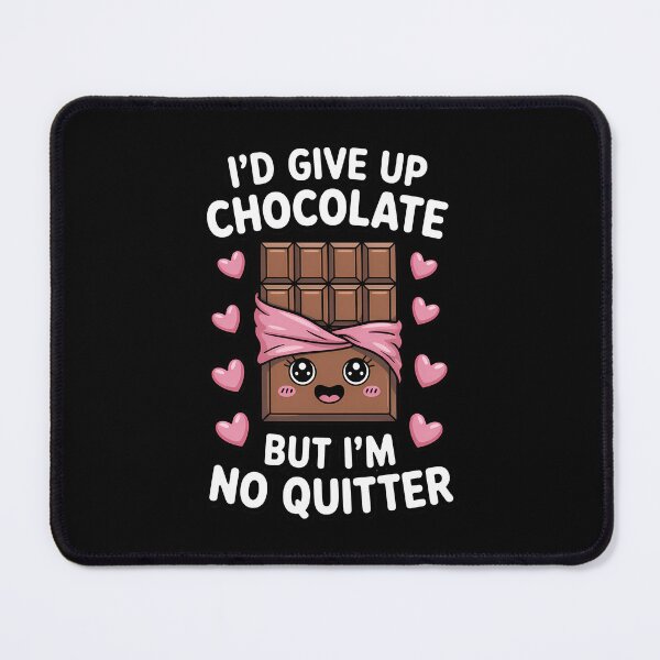 Item preview, I'd Give Up Chocolate But I'm No Quitter Chocolate designed and sold by Moon-Ape.