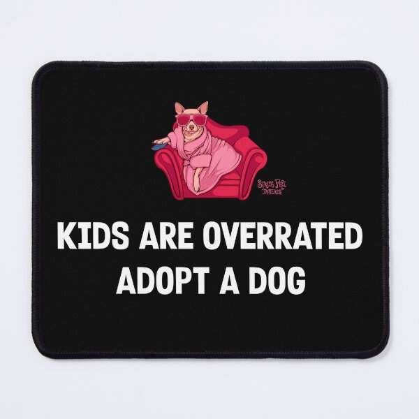 Item preview, Kids are Overrated Adopt a Dog designed and sold by StressFreeThds.