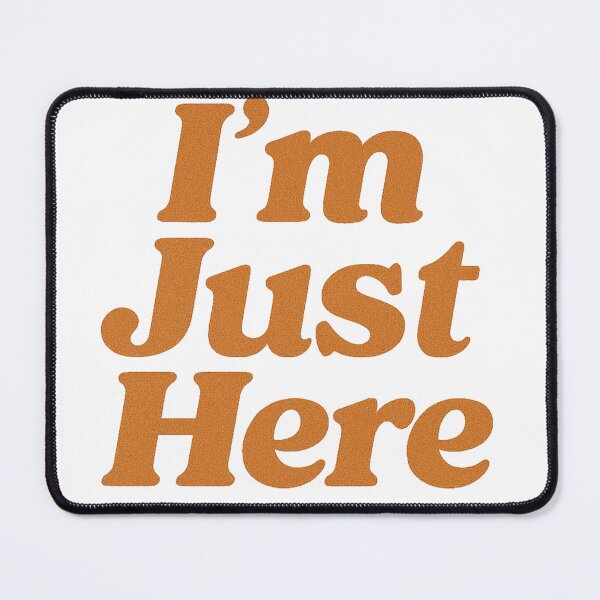 Item preview, I'm Just Here Minimalist Quote Simple Funny Design designed and sold by BoxaroundJacks.