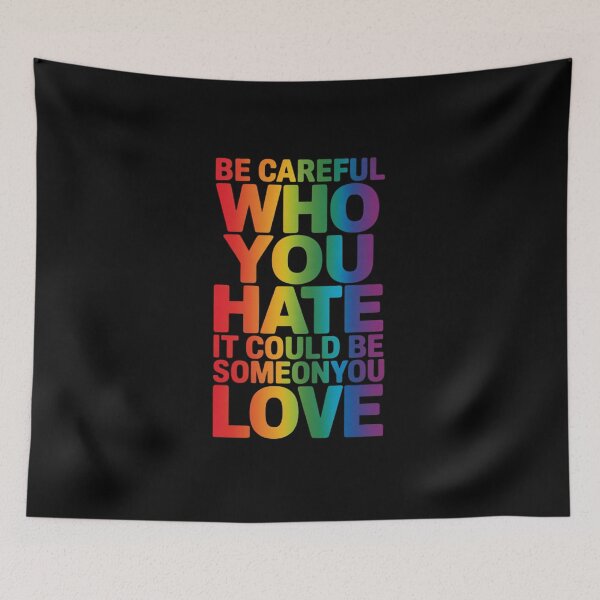 Item preview, Be Careful Who You Hate It Could Be Someone You Love LGBT 12 designed and sold by VasilisLamArt.