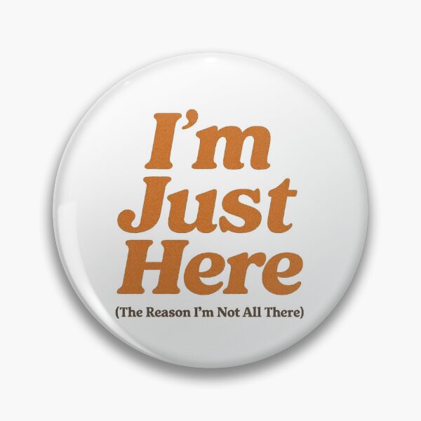 Item preview, I'm Just Here(not all there) Minimalist Quote Simple Funny Design designed and sold by BoxaroundJacks.