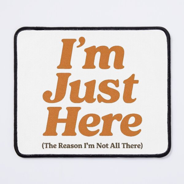 Item preview, I'm Just Here(not all there) Minimalist Quote Simple Funny Design designed and sold by BoxaroundJacks.