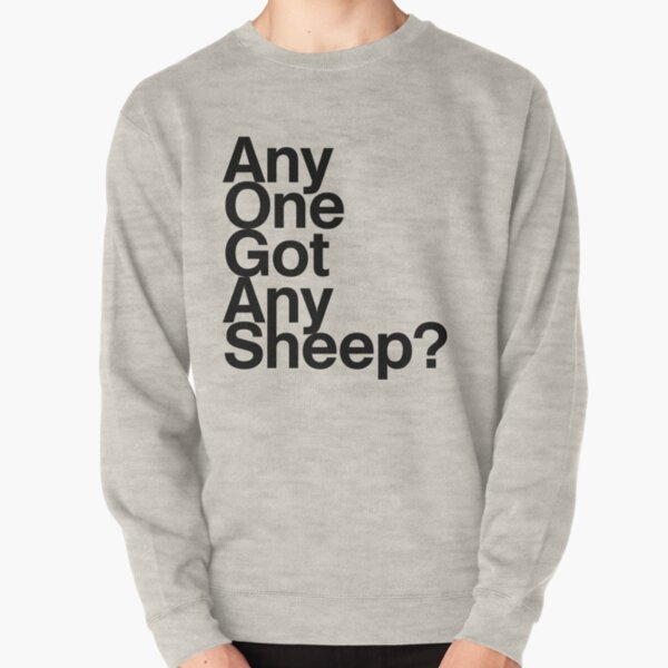 Any one got any Sheep? Pullover Sweatshirt