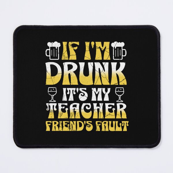 Item preview, If I'm Drunk It's My Teacher Friends Fault | Teacher Alcohol | Teacher Beer | Teacher Wine | Teacher Booze | Teacher Drink | Teacher Happy Hour | Happy Hour Teacher | Teacher Drinking designed and sold by jadedscientist.