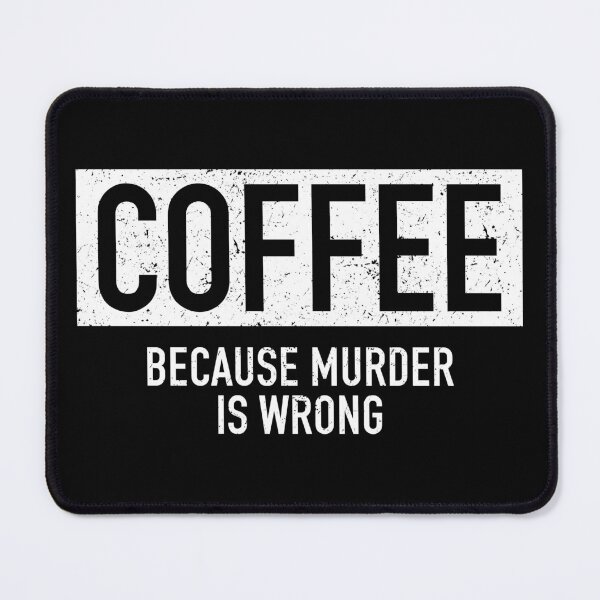 Item preview, Coffee Because Murder Is Wrong - Funny Sarcastic Coffee Addict Humor,  designed and sold by kafferahelma.