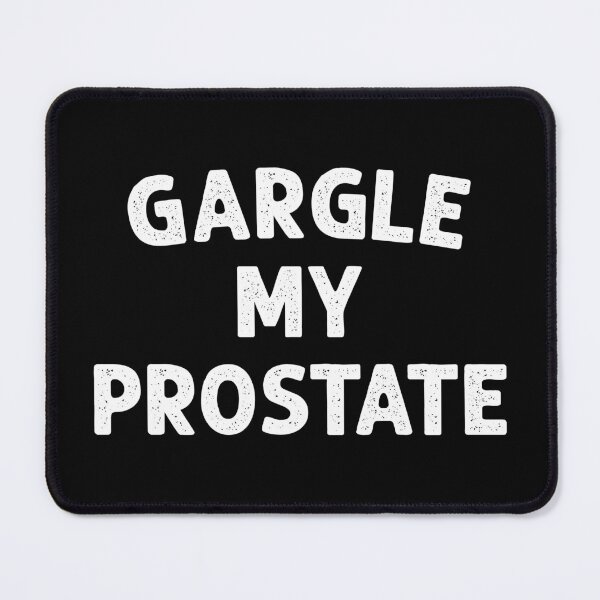 Item preview, Gargle My Prostate - Sarcasm Adult Humor Gift designed and sold by kafferahelma.