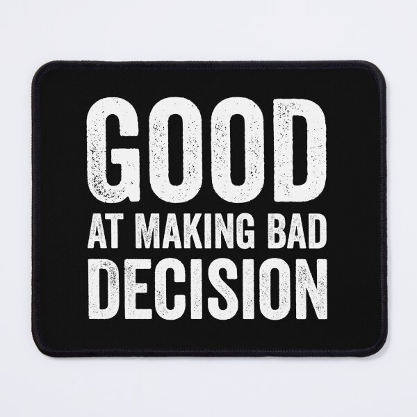 Item preview, Good At Making Bad Decision designed and sold by harshanendian.