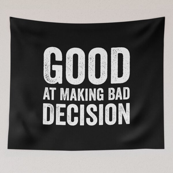 Item preview, Good At Making Bad Decision designed and sold by harshanendian.