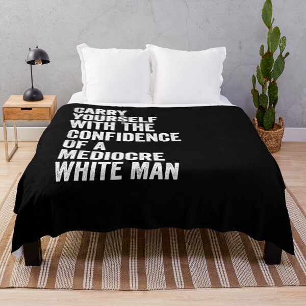 Item preview, Carry Yourself With The Confidence Of A Mediocre White Man designed and sold by harshanendian.