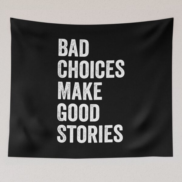 Item preview, Bad Choices Make Good Stories designed and sold by harshanendian.