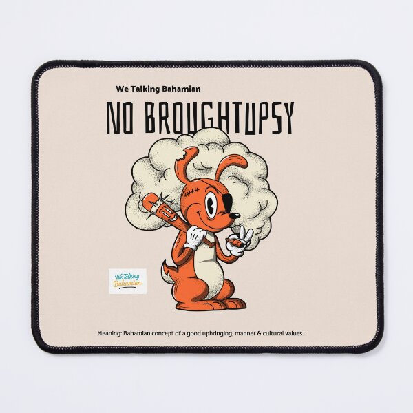Item preview, We Talking Bahamian “No Broughtupsy” Bahamian Slang designed and sold by We Talking Bahamian.
