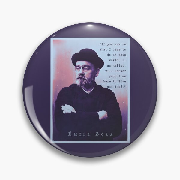 Item preview, Émile Zola quote: If you ask me what I came to do in this world, I, an artist, I will answer you: I am here to live out loud! designed and sold by artbleed.