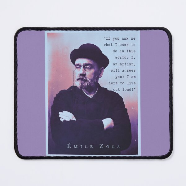 Item preview, Émile Zola quote: If you ask me what I came to do in this world, I, an artist, I will answer you: I am here to live out loud! designed and sold by artbleed.