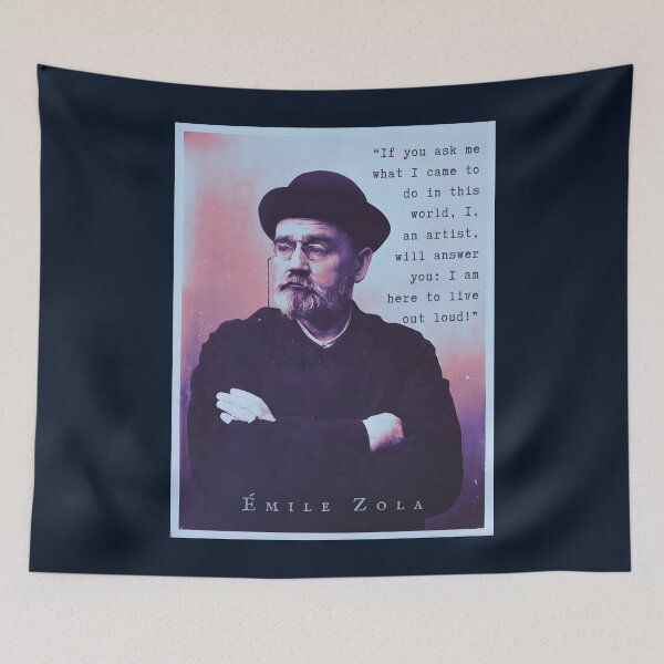 Item preview, Émile Zola quote: If you ask me what I came to do in this world, I, an artist, I will answer you: I am here to live out loud! designed and sold by artbleed.