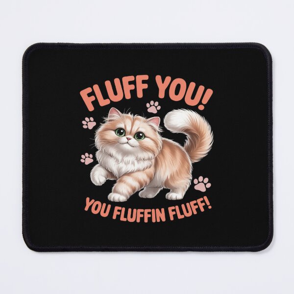 Item preview, Fluff You You Fluffin Fluff Funny Cat designed and sold by Idarmotar.