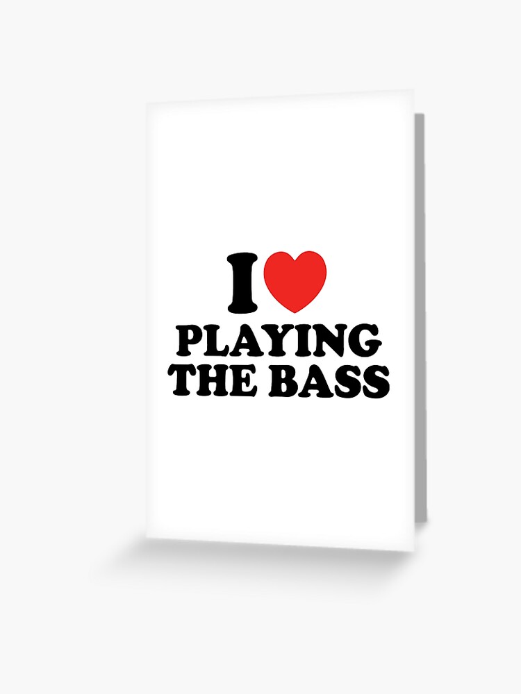 I Love Playing The Bass