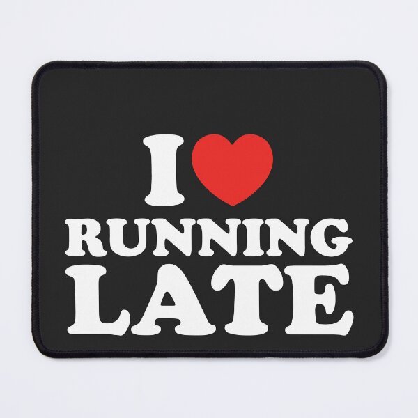 Item preview, I Love Running Late designed and sold by shitpostee.