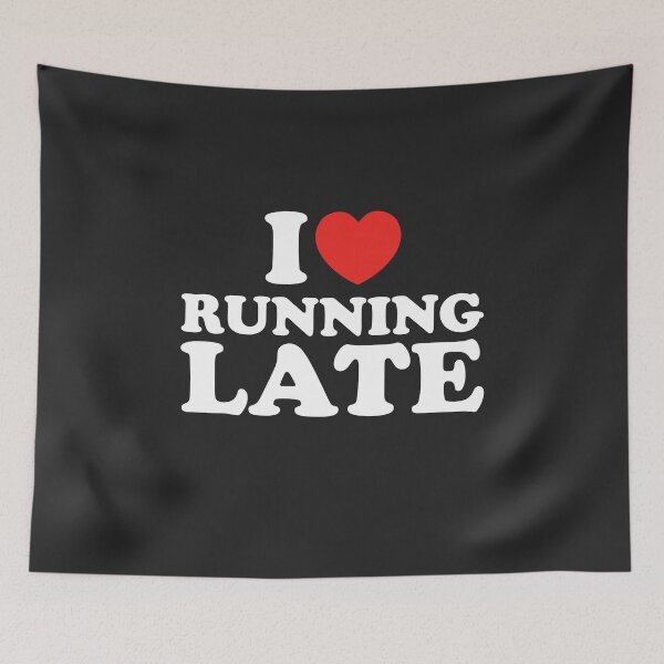 Item preview, I Love Running Late designed and sold by shitpostee.