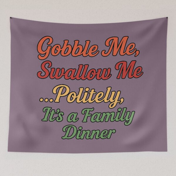 Item preview, Gobble Me, Swallow Me... Politely, It’s a Family Dinner designed and sold by WheelieGdArt.