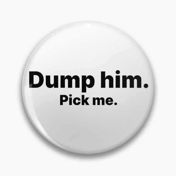Item preview, Dump him. Pick Me | Black text designed and sold by ThingsOnTees.