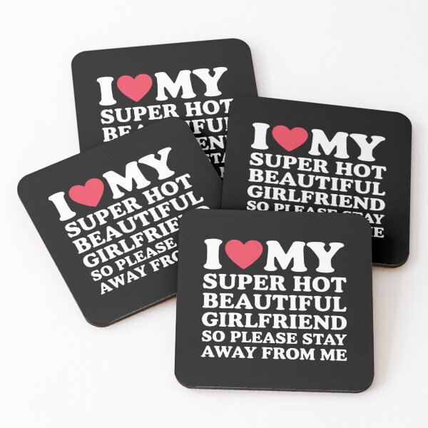 Item preview, I Love My Super Hot Beautiful Girlfriend Stay Away from Me designed and sold by ValerieRodrigue.