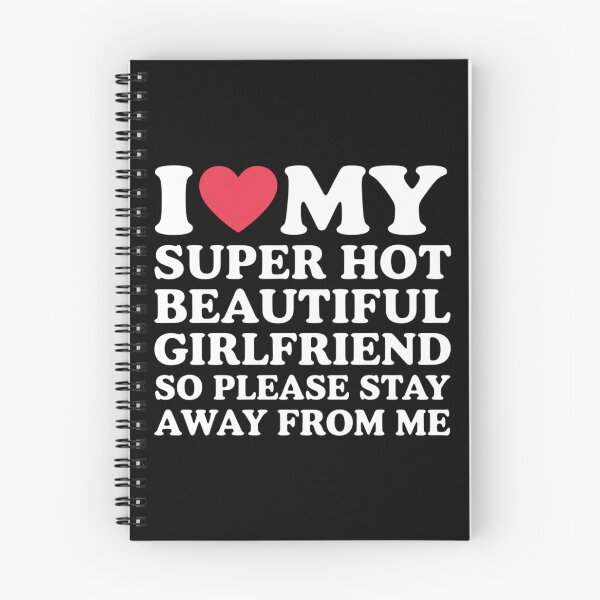 Item preview, I Love My Super Hot Beautiful Girlfriend Stay Away from Me designed and sold by ValerieRodrigue.